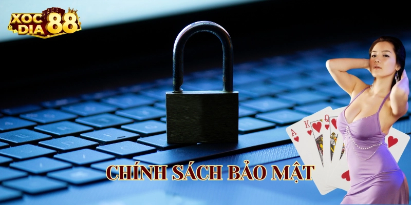 Chính Sách Bảo Mật – Bảo Vệ Người Chơi Toàn Diện Chính Sách Bảo Mật có gì đặc biệt