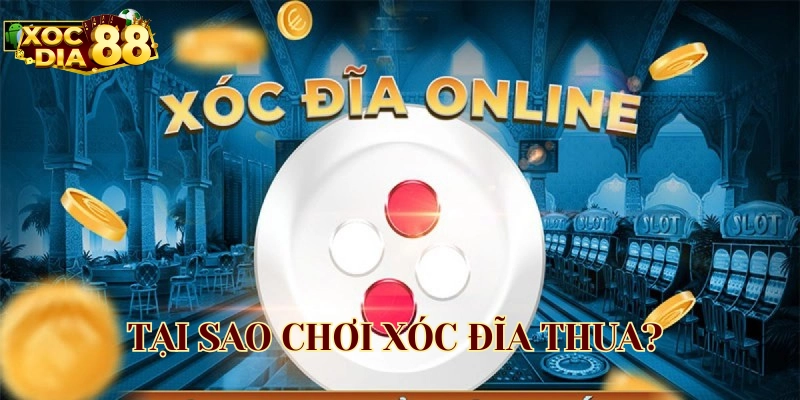 Tại Sao Chơi Xóc Đĩa Thua? Nguyên Nhân Và Cách Khắc Phục Khắc phục lỗi Tại Sao Chơi Xóc Đĩa Thua