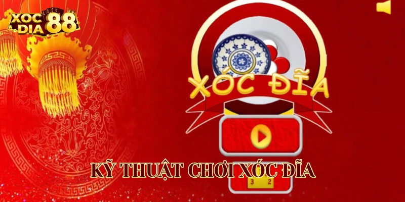 Kỹ Thuật Chơi Xóc Đĩa: Bí Quyết Chiến Thắng Mỗi Ván Cược Kỹ Thuật Chơi Xóc Đĩa có gì quan trọng